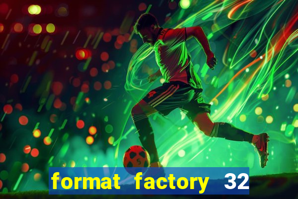 format factory 32 bits windows 7